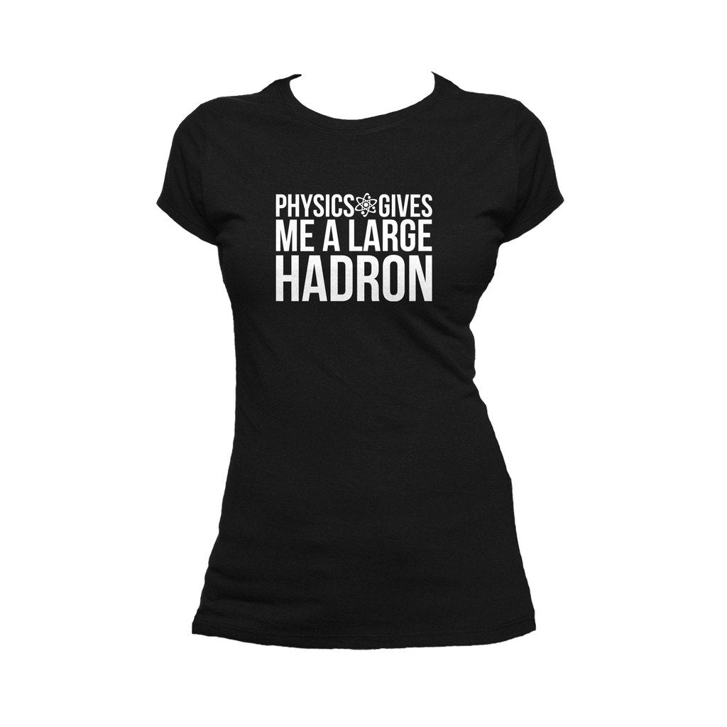 I Love Science Physics Gives Me A Large Hadron Official Women's T-shirt (Black) - Urban Species Ladies Short Sleeved T-Shirt