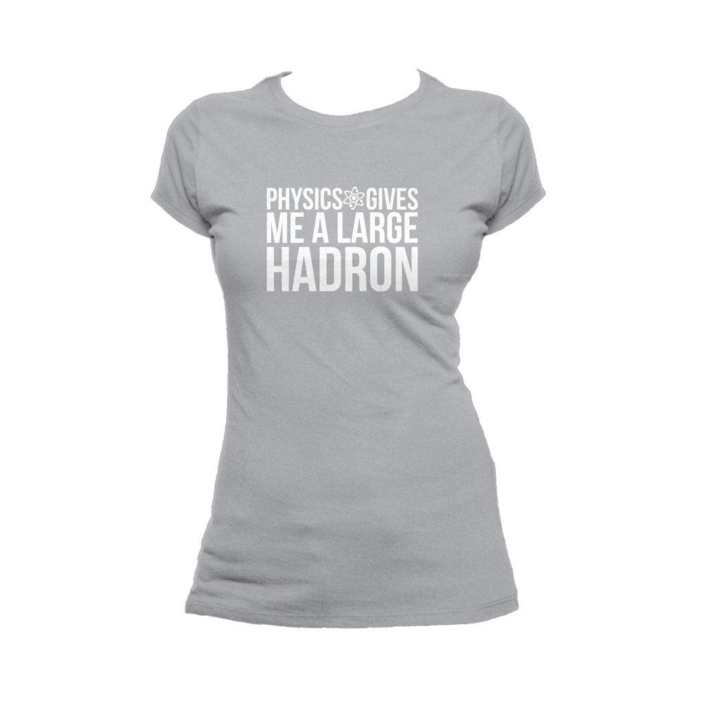 I Love Science Physics Gives Me A Large Hadron Official Women's T-shirt (Heather Grey) - Urban Species Ladies Short Sleeved T-Shirt