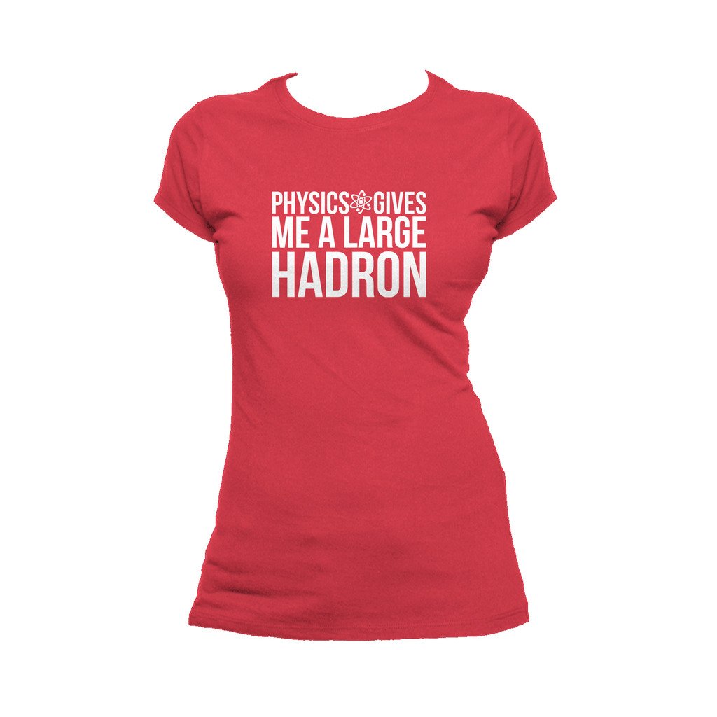 I Love Science Physics Gives Me A Large Hadron Official Women's T-shirt (Red) - Urban Species Ladies Short Sleeved T-Shirt