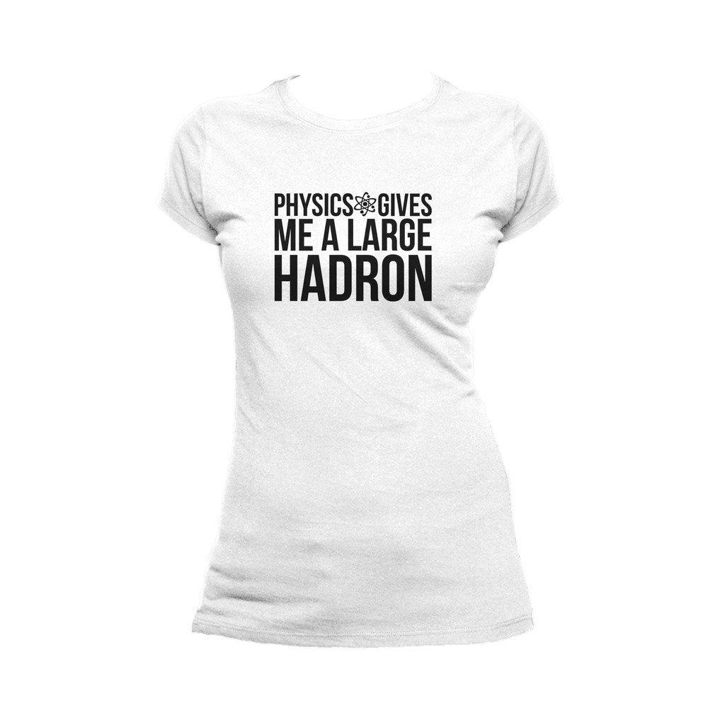 I Love Science Physics Gives Me A Large Hadron Official Women's T-shirt (White) - Urban Species Ladies Short Sleeved T-Shirt
